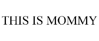 THIS IS MOMMY