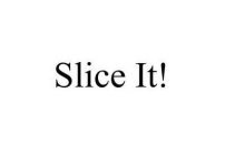 SLICE IT !