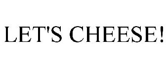LET'S CHEESE!
