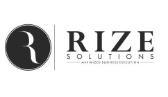 R RIZE SOLUTIONS MAXIMIZED BUSINESS EXECUTIONUTION