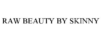 RAW BEAUTY BY SKINNY