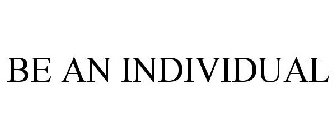 BE AN INDIVIDUAL