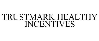 TRUSTMARK HEALTHY INCENTIVES