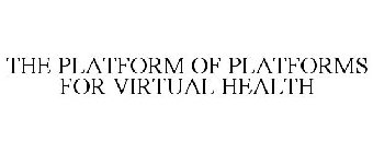 THE PLATFORM OF PLATFORMS FOR VIRTUAL HEALTH