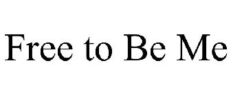 FREE TO BE ME