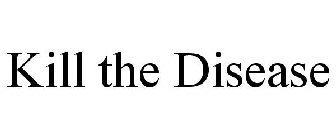 KILL THE DISEASE