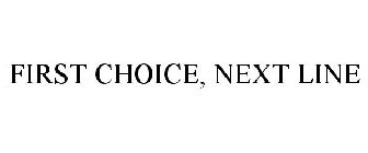 FIRST CHOICE, NEXT LINE