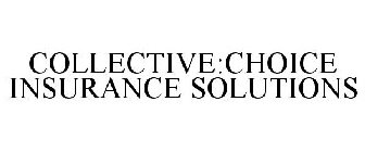 COLLECTIVE:CHOICE INSURANCE SOLUTIONS