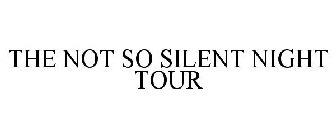 THE NOT SO SILENT NIGHT TOUR