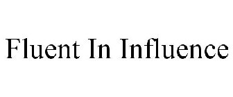 FLUENT IN INFLUENCE