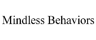 MINDLESS BEHAVIORS