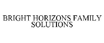 BRIGHT HORIZONS FAMILY SOLUTIONS