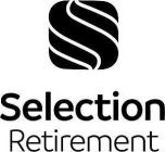 S SELECTION RETIREMENT