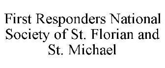 FIRST RESPONDERS NATIONAL SOCIETY OF ST. FLORIAN AND ST. MICHAEL