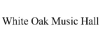 WHITE OAK MUSIC HALL