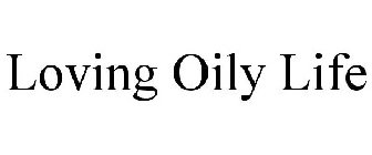 LOVING OILY LIFE