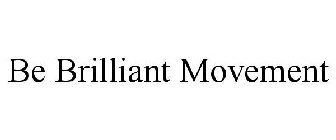 BE BRILLIANT MOVEMENT