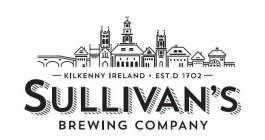 - KILKENNY IRELAND EST.D 1702 - SULLIVAN'S BREWING COMPANY