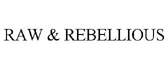 RAW & REBELLIOUS