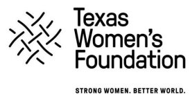 TEXAS WOMEN'S FOUNDATION STRONG WOMEN. BETTER WORLD.