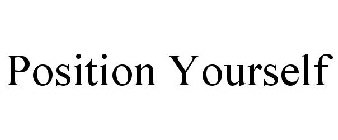 POSITION YOURSELF