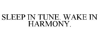 SLEEP IN TUNE. WAKE IN HARMONY.