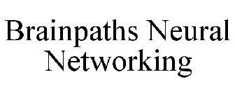 BRAINPATHS NEURAL NETWORKING