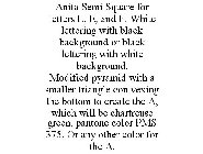 ANITA SEMI SQUARE FOR LETTERS L, E, AND F. WHITE LETTERING WITH BLACK BACKGROUND OR BLACK LETTERING WITH WHITE BACKGROUND. MODIFIED PYRAMID WITH A SMALLER TRIANGLE CON VEXING THE BOTTOM TO CREATE THE 