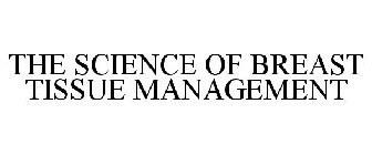 THE SCIENCE OF BREAST TISSUE MANAGEMENT