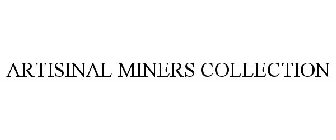 ARTISINAL MINERS COLLECTION