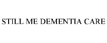 STILL ME DEMENTIA CARE