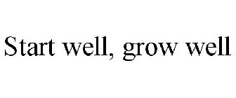 START WELL, GROW WELL