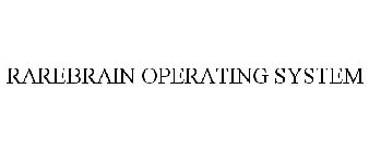 RAREBRAIN OPERATING SYSTEM