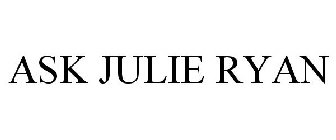 ASK JULIE RYAN