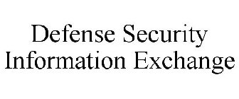 DEFENSE SECURITY INFORMATION EXCHANGE