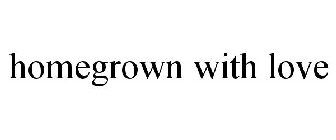 HOMEGROWN WITH LOVE