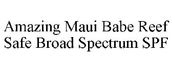 AMAZING MAUI BABE REEF SAFE BROAD SPECTRUM SPF