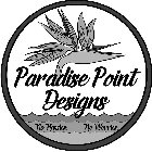 PARADISE POINT DESIGNS NO HASSLES. NO WORRIES.