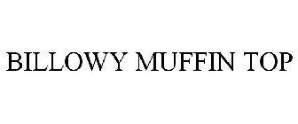 BILLOWY MUFFIN TOP