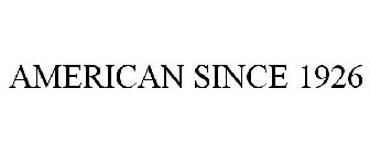 AMERICAN SINCE 1926