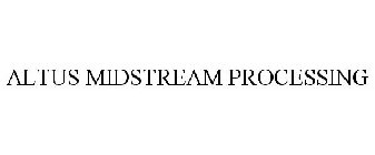 ALTUS MIDSTREAM PROCESSING