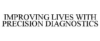 IMPROVING LIVES WITH PRECISION DIAGNOSTICS