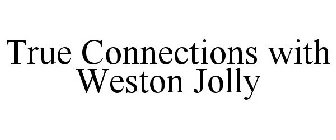 TRUE CONNECTIONS WITH WESTON JOLLY