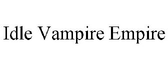 IDLE VAMPIRE EMPIRE