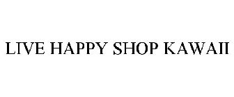 LIVE HAPPY SHOP KAWAII