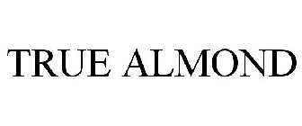 TRUE ALMOND
