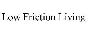 LOW FRICTION LIVING