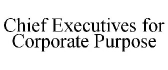 CHIEF EXECUTIVES FOR CORPORATE PURPOSE