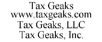 TAX GEAKS WWW.TAXGEAKS.COM TAX GEAKS, LLC TAX GEAKS, INC.