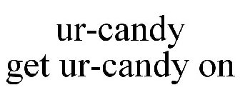 UR-CANDY GET UR-CANDY ON